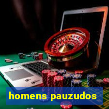 homens pauzudos